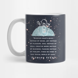 Hermann Hesse quote: Whoever wants music instead of noise, joy instead of pleasure... finds no home in this trivial world of ours. Mug